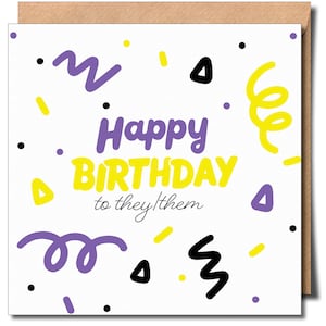 May include: A white card with a yellow and purple birthday greeting that says "Happy Birthday to they/them". The card is decorated with confetti and swirls.
