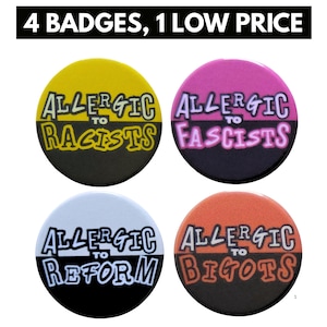 May include: Four circular pin-back badges with the text 4 BADGES, 1 LOW PRICE. Each badge features the text ALLERGIC TO followed by a specific word. The badges are yellow and black, pink and black, white and black, and orange and black.