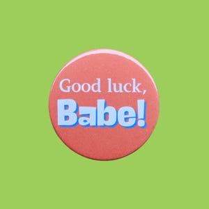 Good luck Babe  38mm x 38mm size badges, Good luck Babe Lgbtq pins, badges