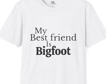 My Best Friend Is Bigfoot Unisex T-Shirt