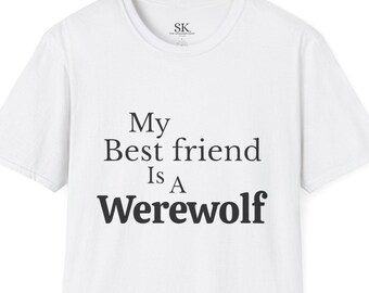 My Best Friend Is A Werewolf Unisex T-Shirt