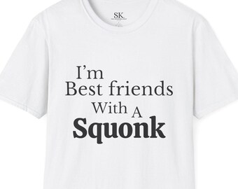 I'm Best Friends With A Squonk Unisex T-Shirt