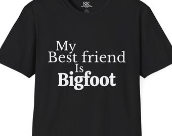 My Best Friend Is Bigfoot White Text Unisex T-Shirt
