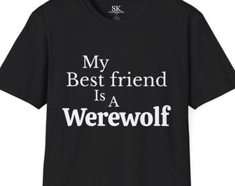 My Best Friend Is A Werewolf White Text Unisex T-shirt