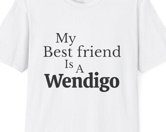 My Best Friend Is A Wendigo Unisex T-Shirt