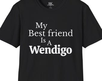 My Best Friend Is A Wendigo White Text Unisex T-Shirt