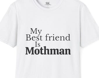 My Best Friend Is Mothman UniSex T-Shirt