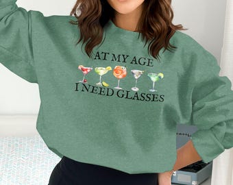 Fun At My Age I Need Glasses Sweatshirt, Unique Drink Lovers Sweatshirt, Humorous Cocktail Sweatshirt Gift, Day Drinking Sweatshirt, Bar Top