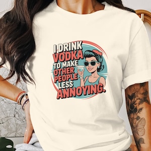 Camiseta gráfica divertida, camiseta con chiste sobre beber, bebo vodka para que los demás sean menos molestos, camiseta de humor informal, camiseta sarcástica, camiseta de bar