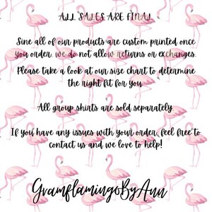 May include: Pink flamingo graphic with the text "ALL SALES ARE FINAL" and "Gramflamingo By Aun". The text also states that all products are custom printed once ordered and returns or exchanges are not allowed. It also states that all group shirts are sold separately.