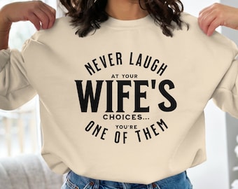 Funny Husband T-Shirt, Never Laugh At Your Wife's Choices Shirt, Humorous Marriage Tee, You're One of Them Top, Gift for Husbands