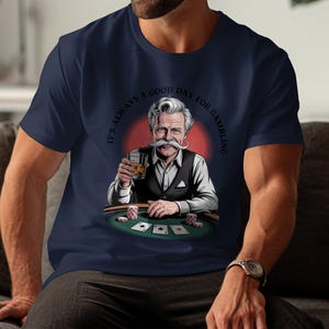 Camiseta de jogo, camiseta de uísque, camiseta de pôquer, presente para jogador de cartas, camiseta engraçada de jogo, é sempre um bom dia para jogos de azar, homem, homem, jogos de azar