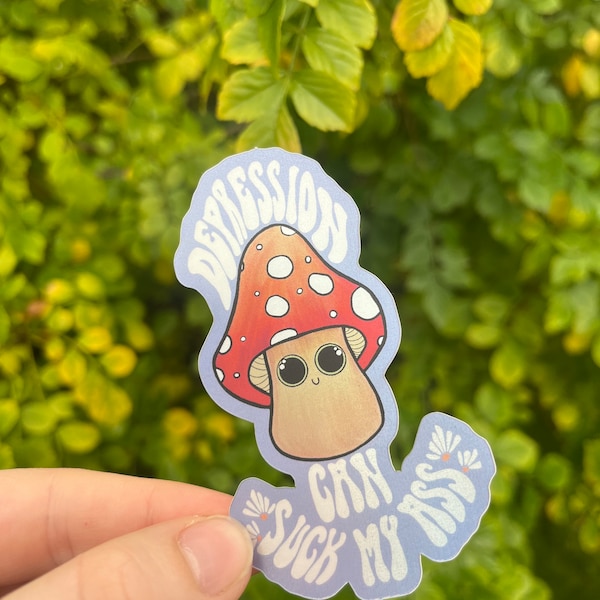 Cute Magic Mushroom Plant Animation Sticker, Trippy Holographic Vinyl, redcap Fungi Decal, Uplifting Quotes, 'Depression can Suck my Ass'
