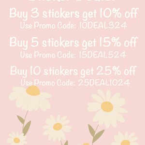 May include: A pink background with white text that reads "Sticker Deals!" and lists three different deals for buying stickers. The deals are: Buy 3 stickers get 10% off, Buy 5 stickers get 15% off, and Buy 10 stickers get 25% off. Each deal includes a promo code. The background is decorated with white daisies.