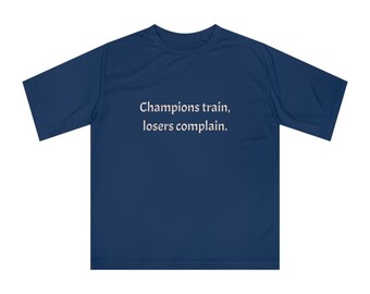 Champions Train, Losers Complain. Unisex Zone Performance T
