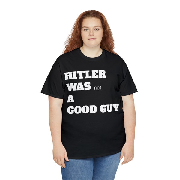 Hitler was a bad guy, Hidden message dark humor tshirt.