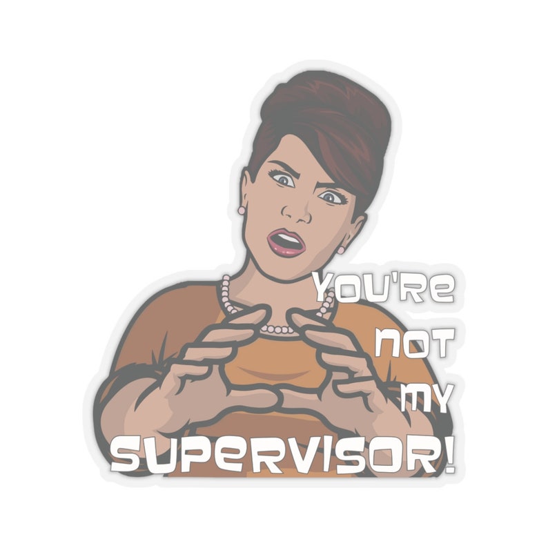 ARCHER | Cheryl Tunt - You're Not My SUPERVISOR! | Kiss-cut Stickers - Etsy