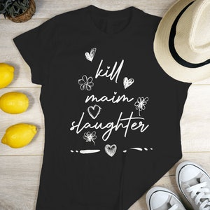 KILL, MAIM, SLAUGHTER, motivational quote parody | Classic Womens Crewneck T-shirt | Funny, in the style of Live, Laugh, Love