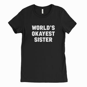 World’s Okayest Sister T-Shirt – Funny Sister Gift Tee