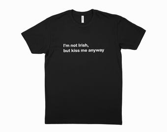 Kiss Me Anyway T-Shirt - Funny St. Paddy’s Tee