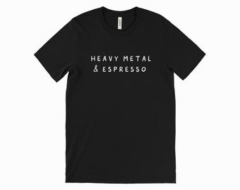 Heavy Metal T-Shirt - Coffee and Music Lover Tee - Gift for Metal Head