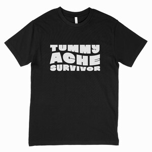 Tummy Ache Survivor T-Shirt - Graphic Tee for the Courageous