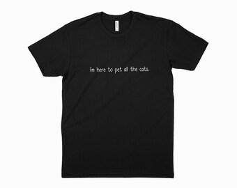 Camiseta divertida para amantes de los gatos: "Estoy aquí para acariciar a todos los gatos".