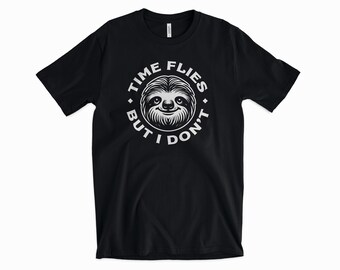 Lazy Sloth T-Shirt - "Time Flies But I Don't" - Funny Graphic Tee