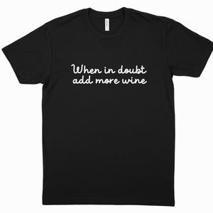 When in Doubt Add More Wine T-Shirt – Funny Wine Lover Tee