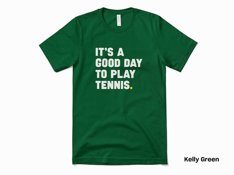 a green t - shirt that says it's a good day to play tennis