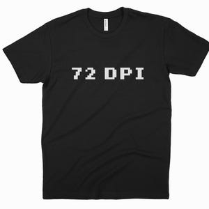 Pixel T-Shirt – "72 DPI" – Low Resolution – Minimalist Graphic Tee for Photographers and Nerds