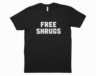 Free Shrugs T-Shirt - Funny Graphic Tee