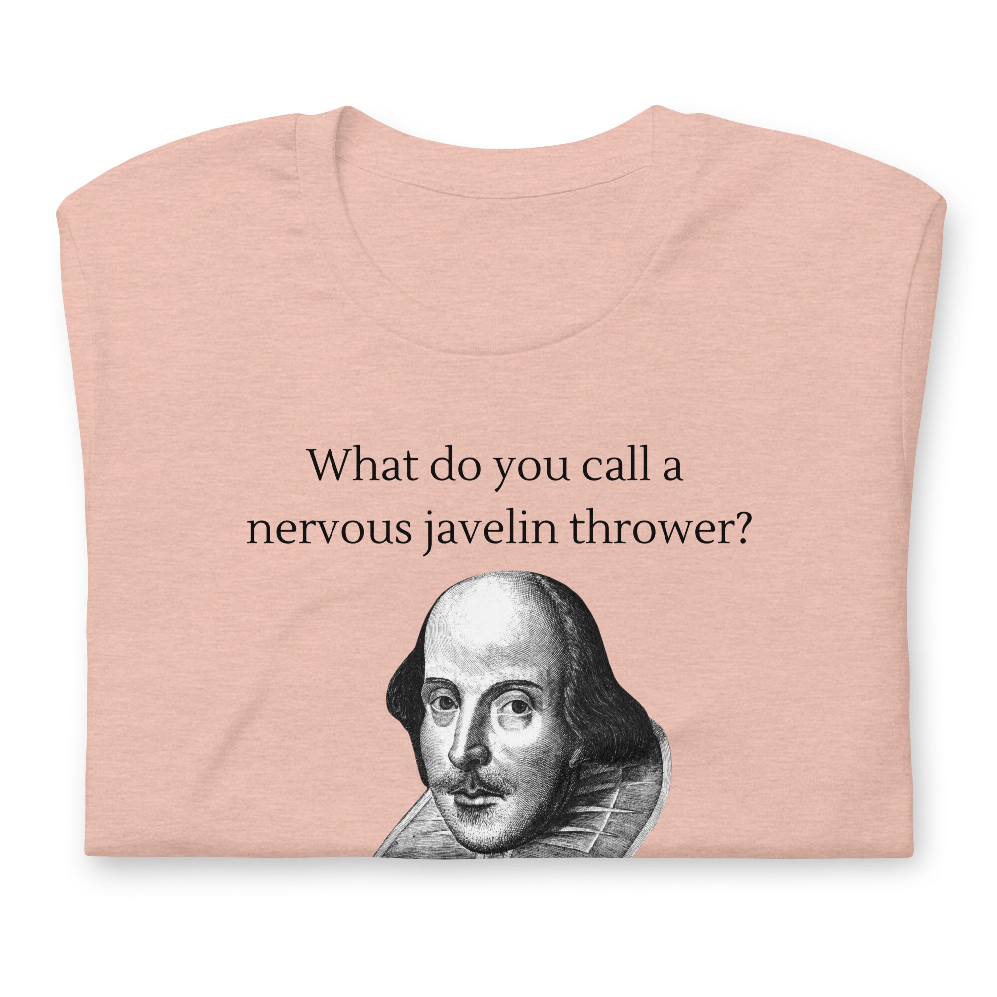 What Do You Call a Nervous Javelin Thrower a Shakespeare Unisex Shirt