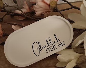 Dekotablett weiß mit Schriftzug "Glücklich steht dir", Freundin, Geschenk, Raysin