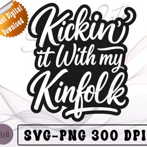 Family Reunion SVG PNG | Kickin’ It with My Kinfolk Design | Funny Southern Family Shirt | Cricut Sublimation File | Digital Download