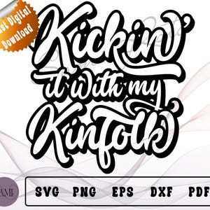 Kickin&#39; It with My Kinfolk SVG PNG | Family Reunion Shirt Design | Fun Southern Quote Sublimation | Digital Download Cricut File