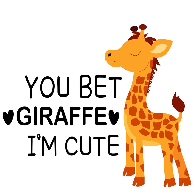 You Bet Giraffe I'm Cute SVG Png Dxf Pdf Cricut Cut File Baby Giraffe