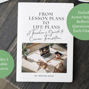 May include: A white book cover with the title "From Lesson Plans to Life Plans: A Teacher's Guide to Career Transition" with a photo of a laptop, a plant, and a mug on a table. The book cover also includes the text "Includes 5 Printable Resources" and "Includes Action Steps and Reflection Questions after Each Chapter!"