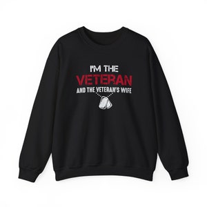 I'm the Veteran and the Veteran's Wife Shirt Sweatshirt, US Veteran Shirt, Veteran Lover Shirt, Veterans Day Gift, Military Family Shirt