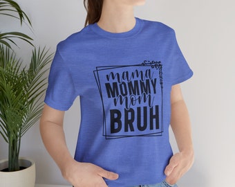 Mother's Day T-Shirt, Mom Tee, Mama Mommy Mom Bruh Shirt, Stylish Mom Gift, Casual Wear for Moms, Perfect Mother's Day Gift, Gift for Mama