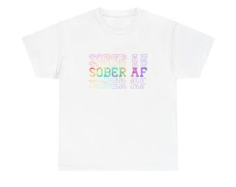 Sober AF Shirt, Sobriety Shirt, Recovery Shirt, Motivation Shirt, Sobriety Gift, Motivational Gift, Addiction Recovery Shirt, Graphic Tshirt