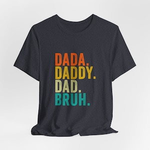 Men&#39;s Dada, Dad, Daddy, Bruh T-Shirt - Funny Father&#39;s Day Gift | Comfy Casual Tee