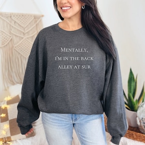 Mentally, I&#39;m In The Back Alley Of Sur,  Vanderpump Rules Sweatshirt, VPR Sweatshirt, Vanderpump Rules Shirt, Scandoval Merch, VPR Merch