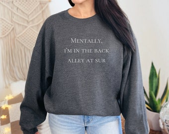 Mentally, I'm In The Back Alley Of Sur,  Vanderpump Rules Sweatshirt, VPR Sweatshirt, Vanderpump Rules Shirt, Scandoval Merch, VPR Merch