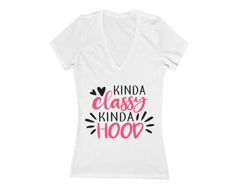 Kinda Classy Kinda Hood Women's V-Neck T-Shirt, Casual Chic Kinda Classy Kinda Hood Tee, Trendy Kinda Classy Kinda Hood V-Neck Tee for Women