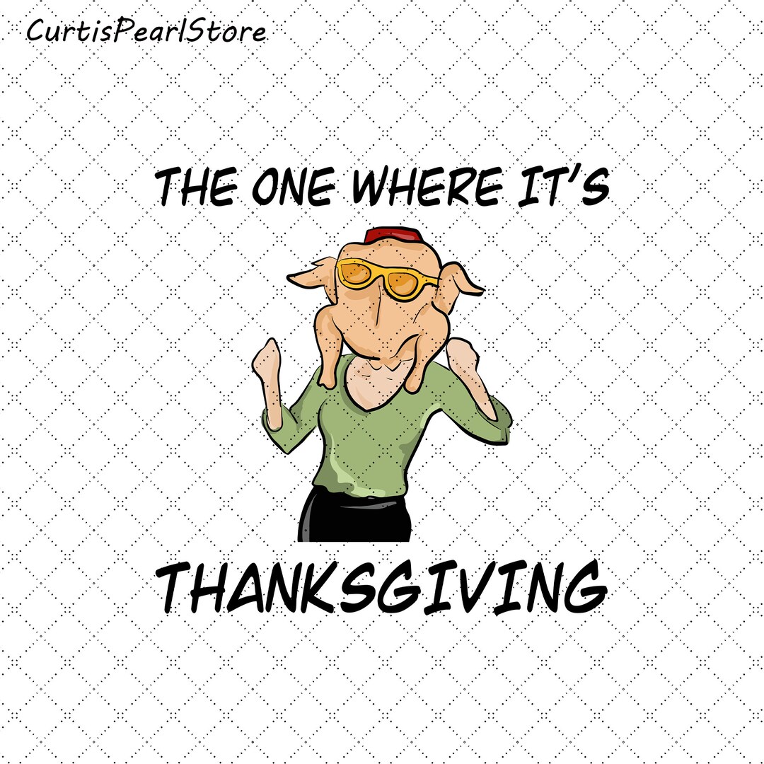 The One Where It's Thanksgiving Png Friendsgiving Png - Etsy