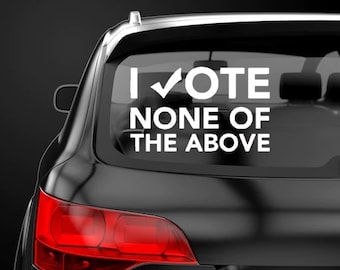 I Vote For None Of The Above Sticker Political Decal Republican Label Democrat Sticker GOP Decal Liberal Sticker Trump Decal Biden