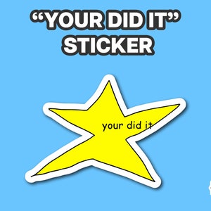 Your Did It Star Meme Vinyl Sticker | LOL Joke Sticker | Funny Stickers | Laptop Sticker | Hydroflask Sticker | Meme Stickers