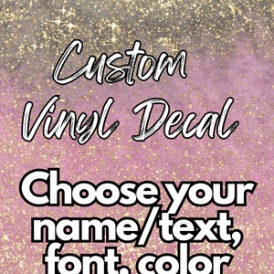 May include: A pink and gray glitter background with white text that reads "Custom Vinyl Decal Choose your name/text, font, color and & size!"