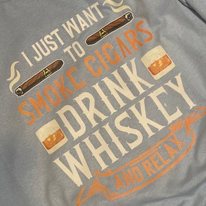 Smoke cigars and drink whiskey